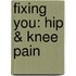 Fixing You: Hip & Knee Pain