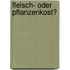 Fleisch- Oder Pflanzenkost?