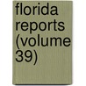 Florida Reports (Volume 39) door Florida Supreme Court