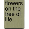 Flowers On The Tree Of Life door Livia Wanntorp