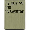Fly Guy Vs. The Flyswatter! by Tedd Arnold