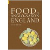 Food In Anglo-Saxon England door Debby Banham
