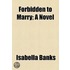 Forbidden To Marry; A Novel
