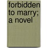 Forbidden To Marry; A Novel by Isabella Banks