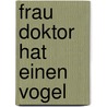 Frau Doktor hat einen Vogel by Sibylle Mottl-Link