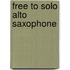 Free To Solo Alto Saxophone