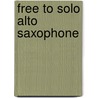 Free To Solo Alto Saxophone door Paul Harvey