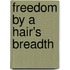 Freedom By A Hair's Breadth