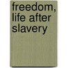 Freedom, Life After Slavery door Stephanie Kuligowski