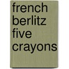 French Berlitz Five Crayons by Chris L. Demarest