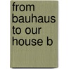 From Bauhaus To Our House B door Wolfe Tom