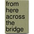 From Here Across the Bridge