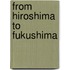 From Hiroshima To Fukushima