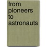 From Pioneers To Astronauts by R. William Weisberger
