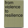 From Violence To Resilience door Nic Fine
