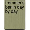 Frommer's Berlin Day By Day door Kerry Christiani