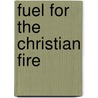 Fuel For The Christian Fire door Andy Lee
