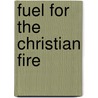 Fuel For The Christian Fire by Andy Lee