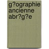 G?Ographie Ancienne Abr?G?E door Jean Baptiste Bourguignon D. Anville