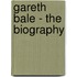 Gareth Bale - The Biography