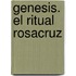 Genesis. El Ritual Rosacruz