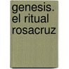 Genesis. El Ritual Rosacruz door Patrick Ericson