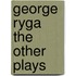 George Ryga the Other Plays