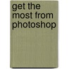 Get The Most From Photoshop door Joinson Simon