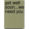 Get Well Soon...We Need You door Dr Criswell Freeman