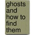 Ghosts And How To Find Them