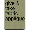 Give & Take Fabric Applique by Susan Purney Mark