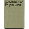 Globalisierung Im Jahr 2010 by Markus Woldrich