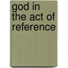 God In The Act Of Reference door Erica Appelros