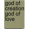 God of Creation God of Love by John Garland