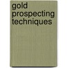 Gold Prospecting Techniques by Rob Kanen