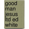 Good Man Jesus Ltd Ed White by Pullman Philip