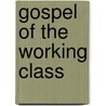 Gospel Of The Working Class door Jarod Roll