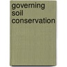 Governing Soil Conservation by Robert J. Morgan