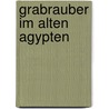 Grabrauber Im Alten Agypten by Matthias Widner