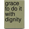 Grace To Do It With Dignity door 'C'jpb