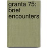 Granta 75: Brief Encounters by Richard Murphy
