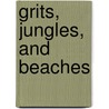 Grits, Jungles, And Beaches door David M. White