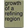 Growth Of A Refining Region by Joseph A. Pratt