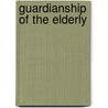 Guardianship of the Elderly by George T. Grossberg