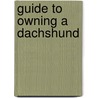 Guide To Owning A Dachshund door M. William Schopell