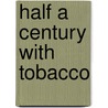 Half A Century With Tobacco door Morton R. Edwin