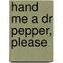Hand Me a Dr Pepper, Please