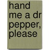 Hand Me a Dr Pepper, Please by Randy Shuler