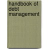 Handbook Of Debt Management by Miller Miller