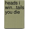 Heads I Win...Tails You Die door Terrell L. Bowers